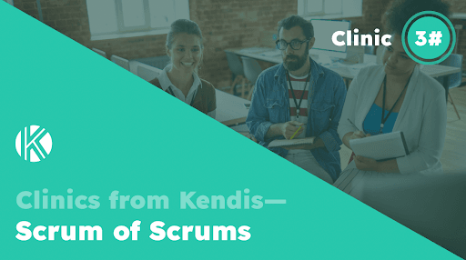 Clinic #3 Scrum of Scrums
