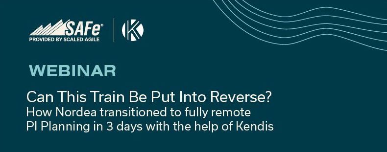 Can this train be put into reverse? How Nordea transitioned to fully remote PI Planning in 3 days with the help of Kendis (Webinar)